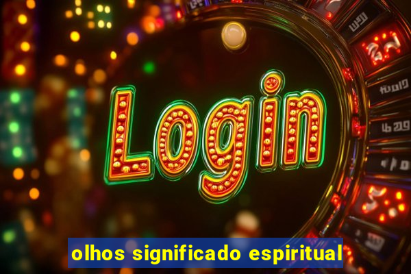 olhos significado espiritual